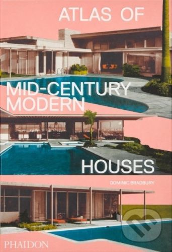 Atlas of Mid-Century Modern Houses - Dominic Bradbury