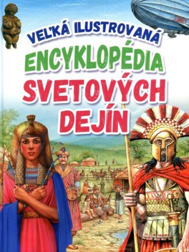 Veľká ilustrovaná encyklopédia svetových dejín - Kolektív autorov