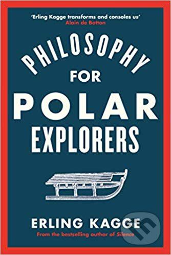 Philosophy for Polar Explorers - Erling Kagge