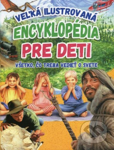 Veľká ilustrovaná encyklopédia pre deti - Kolektív autorov