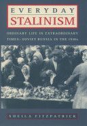 Everyday Stalinism - Ordinary Life in Extraordinary Times - Soviet Russia in the 1930s (Fitzpatrick Sheila (Bernadotte E Schmidt Professor of Modern Russian History at the University of Chicago. Past President of the American Association for the Advanceme