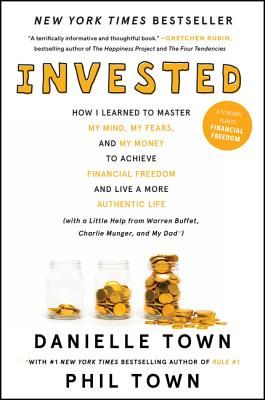 Invested - How I Learned to Master My Mind, My Fears, and My Money to Achieve Financial Freedom and Live a More Authentic Life (with a Little Help from Warren Buffett, Charlie Munger, and My Dad) (Town Danielle)(Paperback / softback)