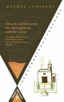 Church Life Between the Metropolitan and the Local Parishes - Parishioners and Parish Priests in Seventeenth-century Mexico (Lundberg Magnus)(Paperback)