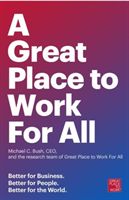 A Great Place to Work for All: Better for Business, Better for People, Better for the World (Bush Michael C.)(Paperback)