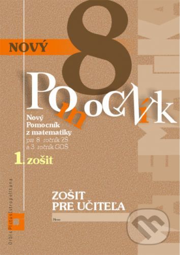 Nový Pomocník z matematiky 8 - zošit pre učiteľa 1. zošit - Iveta Kohanová, Monika Porkertová