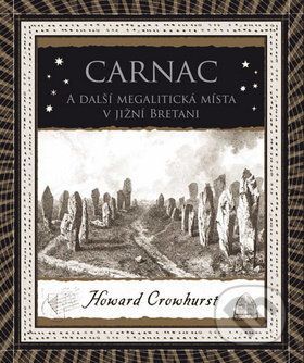 Carnac A další megalitická místa v jižní Bretani - Howard Crowhurst