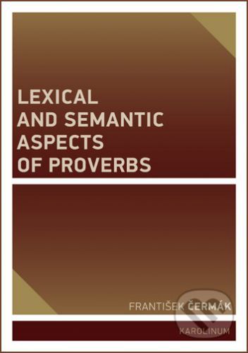 Lexical and Semantic Aspects of Proverbs - František Čermák