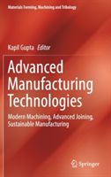 Advanced Manufacturing Technologies - Modern Machining, Advanced Joining, Sustainable Manufacturing(Pevná vazba)