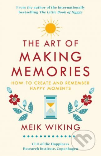 The Art of Making Memories - Meik Wiking