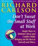 Don't Sweat the Small Stuff at Work - Simple Ways to Minimize Stress and Conflict While Bringing out the Best in Yourself and Othersbringing out the Best in Yourself and Others (Carlson Richard)(Paperback)