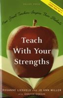 Teach with Your Strengths - How Great Teachers Inspire Their Students (Liesveld Rosanne)(Pevná vazba)