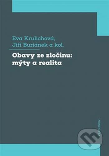 Obavy ze zločinu: mýty a realita - Jiří Buriánek, Eva Krulichová