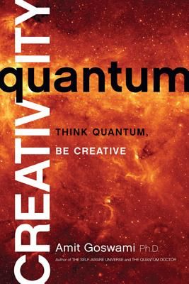 Quantum Creativity: Think Quantum, Be Creative (Goswami Amit)(Paperback)