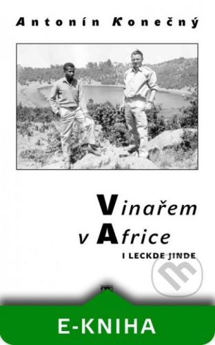 Vinařem v Africe i leckde jinde - Antonín Konečný