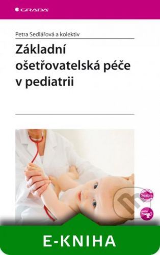 Základní ošetřovatelská péče v pediatrii - Petra Sedlářová a kol.