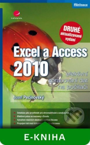Excel a Access 2010 - efektivní zpracování dat na počítači - Josef Pecinovský
