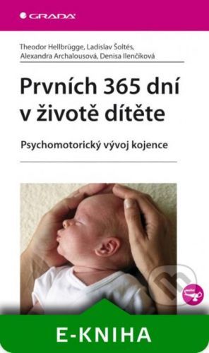 Prvních 365 dní v životě dítěte - Theodor Hellbrügge, Ladislav Šoltés, Alexandra Archalousová, Denisa Ilenčíková