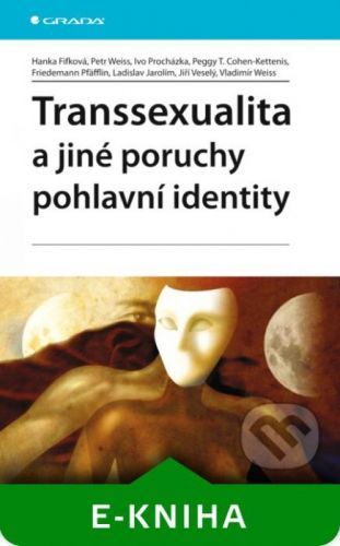 Transsexualita a jiné poruchy pohlavní identity - Hanka Fifková, Petr Weiss, Ivo Procházka, Cohen-Kettenis Peggy T., Friedemann Pfäfflin, Ladislav Jarolím, Jiří Veselý, Vladimír Weiss