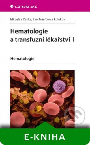 Hematologie a transfuzní lékařství I - Miroslav Penka, Eva Tesařová a kolektiv