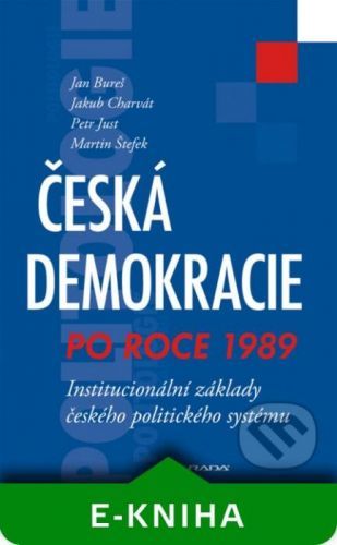 Česká demokracie po roce 1989 - Jan Bureš, Jakub Charvát, Petr Just, Martin Štefek