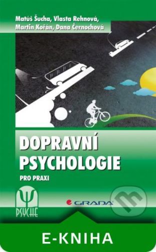 Dopravní psychologie - Matúš Šucha, Vlasta Rehnová, Martin Kořán, Dana Černochová