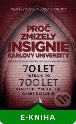 Proč zmizely insignie Karlovy univerzity - Milan Syruček, Josef Svoboda