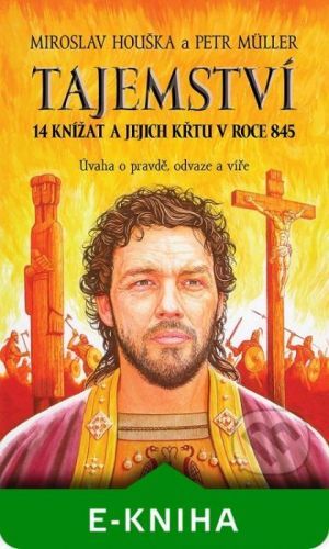 Tajemství 14 knížat a jejich křtu v roce 845 - Miroslav Houška, Petr Muller