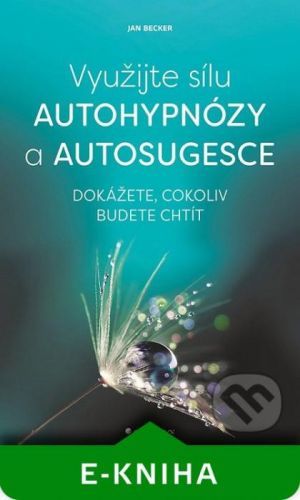 Využijte sílu autohypnózy a autosugesce - Jan Becker