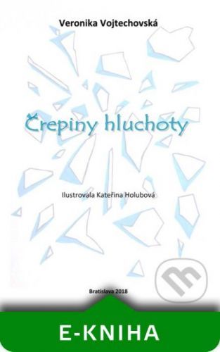 Črepiny hluchoty - Veronika Vojtechovská