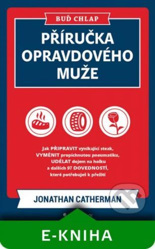 Buď chlap. Příručka opravdového muže - Jonathan Catherman