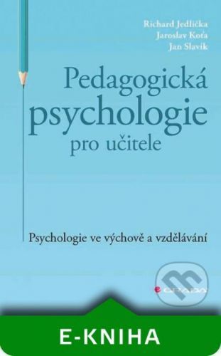 Pedagogická psychologie pro učitele - Richard Jedlička, Jaroslav Koťa, Jan Slavík