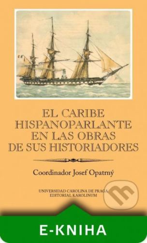 El Caribe hispanoparlante en las obras de sus historiadores - Josef Opatrný