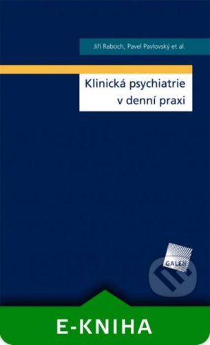 Klinická psychiatrie v denní praxi - Jiří Raboch, Pavel Pavlovský a kolektív