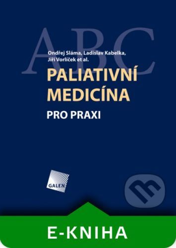 Paliativní medicína pro praxi - Ondřej Sláma, Ladislav Kabelka, Jiří Vorlíček a kolektív