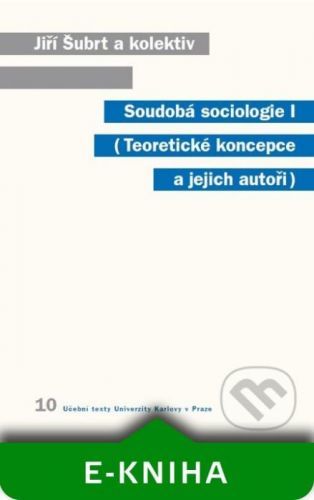 Soudobá sociologie I. Teoretické koncepce a jejich autoři - Jiří Šubrt a kolektív