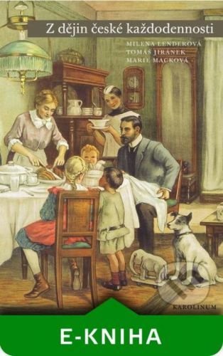 Z dějin české každodennosti. Život v 19. století - Milena Lenderová, Tomáš Jiránek, Marie Macková