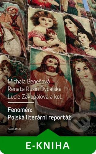 Fenomén: Polská literární reportáž - Michala Benešová, Renata Rusin Dybalska, Lucie Zakopalová a kolektiv