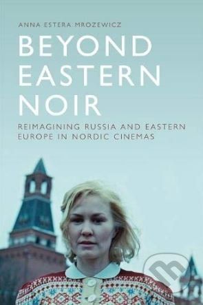 Beyond Eastern Noir - Anna Estera Mrozewicz