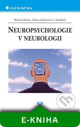 Neuropsychologie v neurologii - Marek Preiss, Kučerová Hana a kolektiv