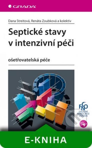 Septické stavy v intenzivní péči - Dana Streitová, Renáta Zoubková a kolektiv