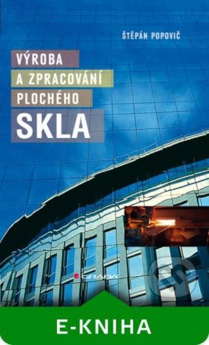 E-kniha: Výroba a zpracování plochého skla od Popovič Štěpán