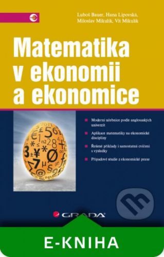 Matematika v ekonomii a ekonomice - Luboš Bauer, Hana Lipovská, Miloslav Mikulík, Vít Mikulík
