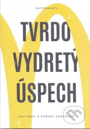 McDonald’s - Tvrdo vydretý úspech - Ray Anderson Robert Kroc,