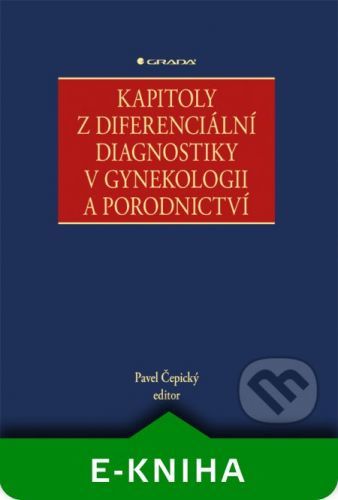 Kapitoly z diferenciální diagnostiky v gynekologii a porodnictví - Pavel Čepický a kolektiv