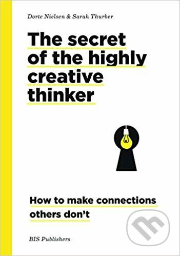 Secrets of the Highly Creative Thinker - Dorte Nielsen, Sarah Thurber