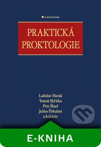 Praktická proktologie - Ladislav Horák, Tomáš Skřička, Petr Šlauf, Julius Örhalmi a kolektiv