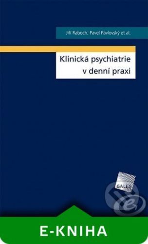 Klinická psychiatrie v denní praxi - Prof., MUDr. Jiří Raboch DrSc.