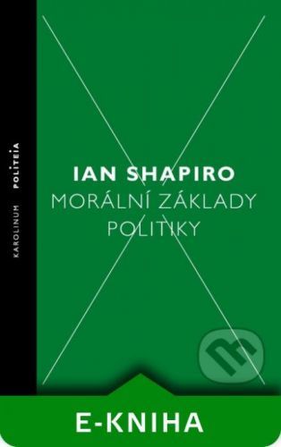 Morální základy politiky - Ian Shapiro