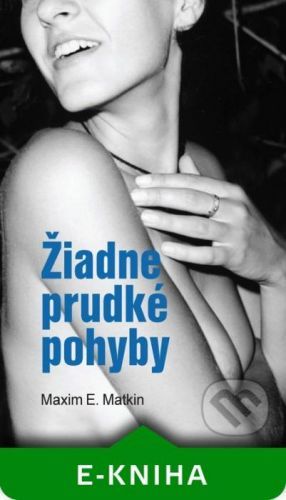 Žiadne prudké pohyby - Maxim E. Matkin