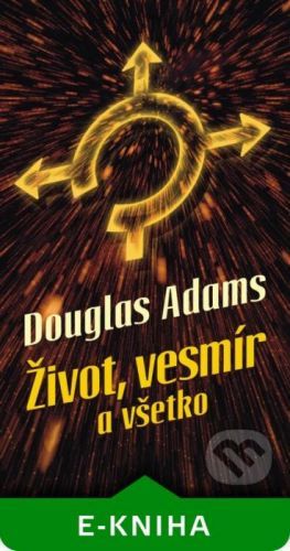 Život, vesmír a všetko - Douglas Adams